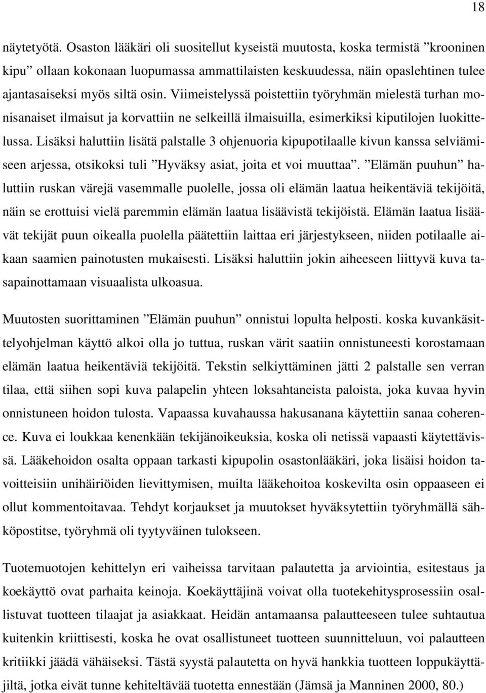 Viimeistelyssä poistettiin työryhmän mielestä turhan monisanaiset ilmaisut ja korvattiin ne selkeillä ilmaisuilla, esimerkiksi kiputilojen luokittelussa.