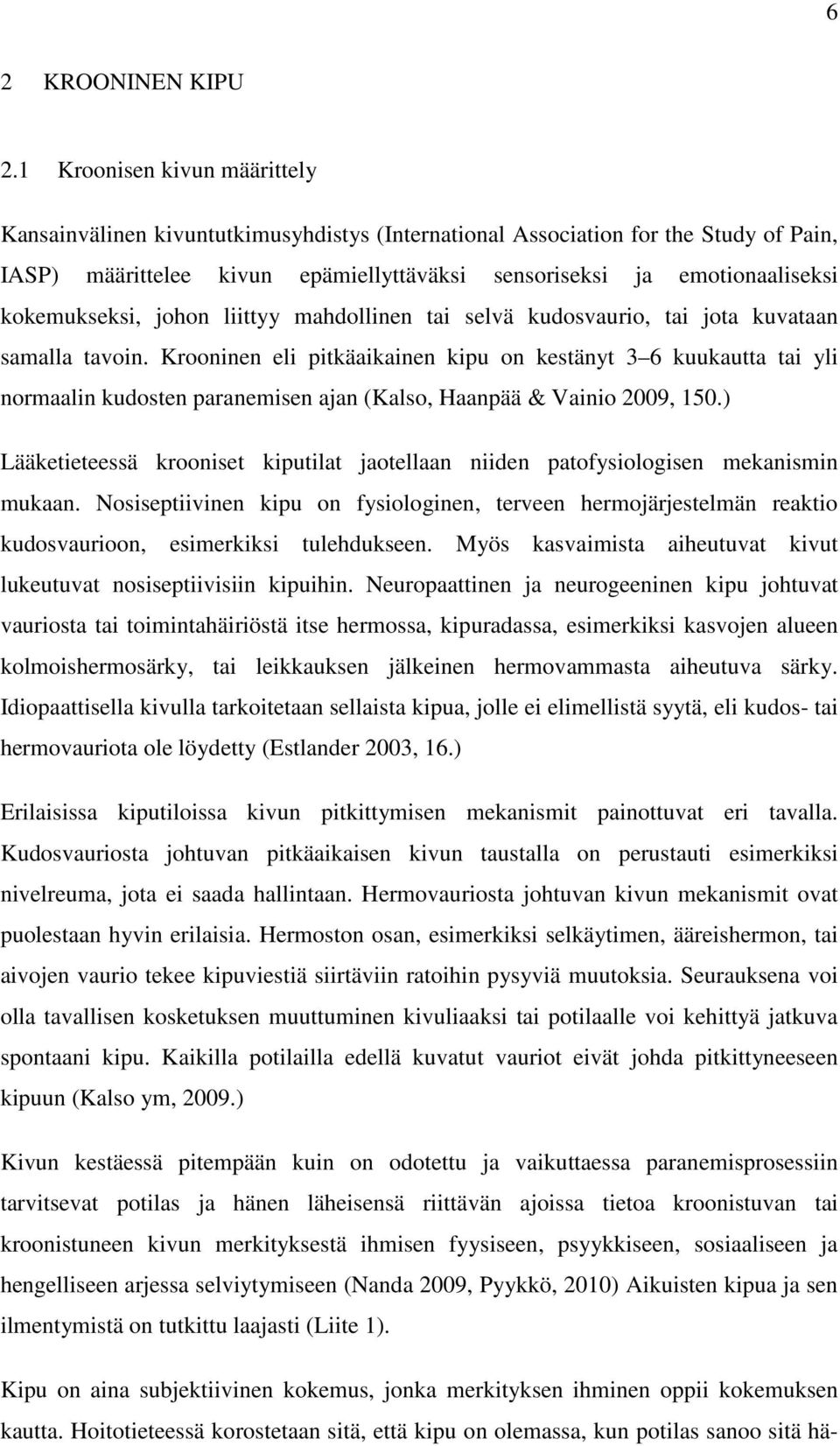 kokemukseksi, johon liittyy mahdollinen tai selvä kudosvaurio, tai jota kuvataan samalla tavoin.