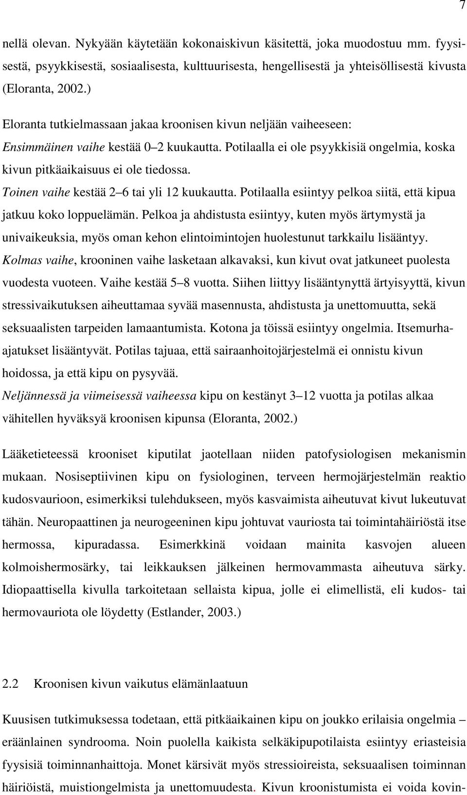 Toinen vaihe kestää 2 6 tai yli 12 kuukautta. Potilaalla esiintyy pelkoa siitä, että kipua jatkuu koko loppuelämän.