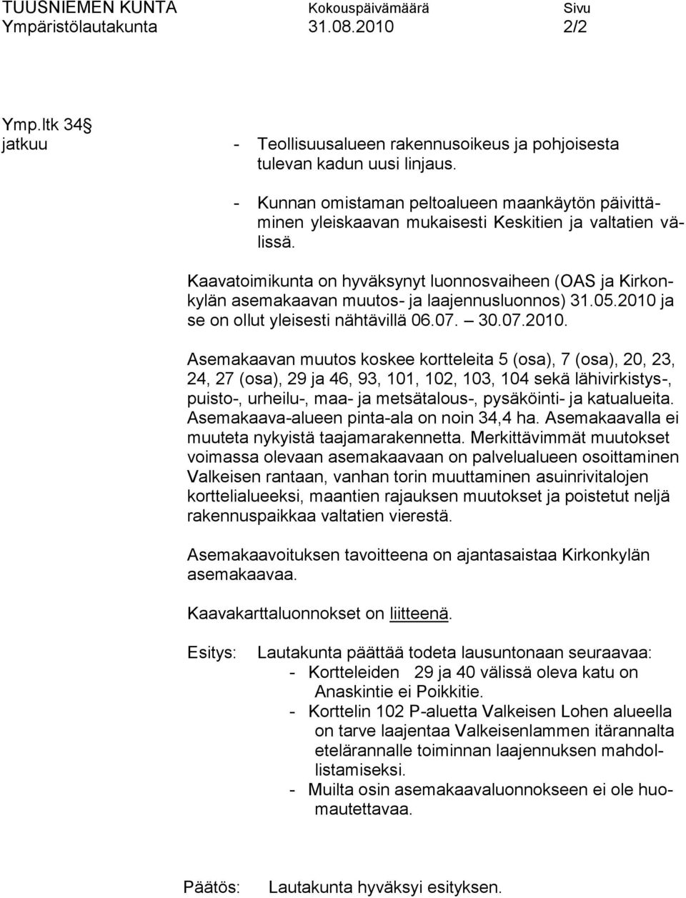 Kaavatoimikunta on hyväksynyt luonnosvaiheen (OAS ja Kirkonkylän asemakaavan muutos- ja laajennusluonnos) 31.05.2010 