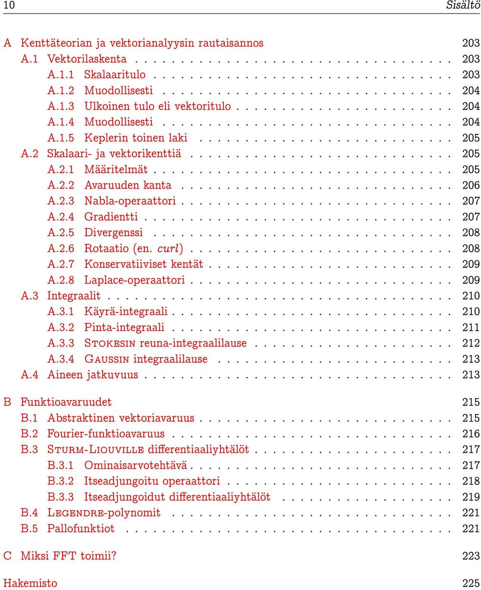 2 Skalaari- ja vektorikenttiä............................. 205 A.2.1 Määritelmät................................. 205 A.2.2 Avaruuden kanta.............................. 206 A.2.3 Nabla-operaattori.