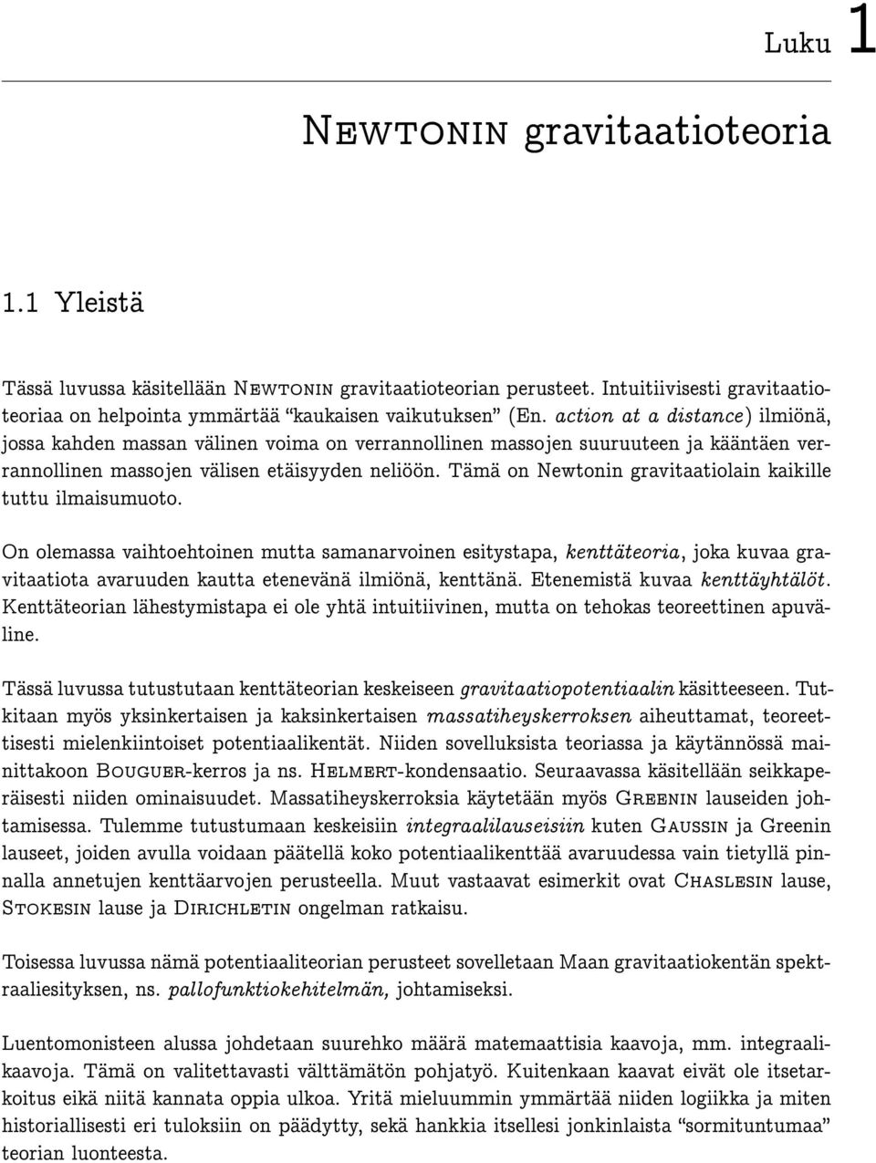 Tämä on Newtonin gravitaatiolain kaikille tuttu ilmaisumuoto.