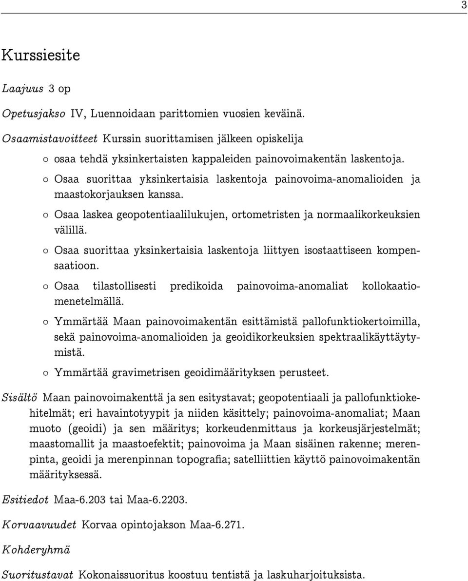 Osaa suorittaa yksinkertaisia laskentoja painovoima-anomalioiden ja maastokorjauksen kanssa. Osaa laskea geopotentiaalilukujen, ortometristen ja normaalikorkeuksien välillä.