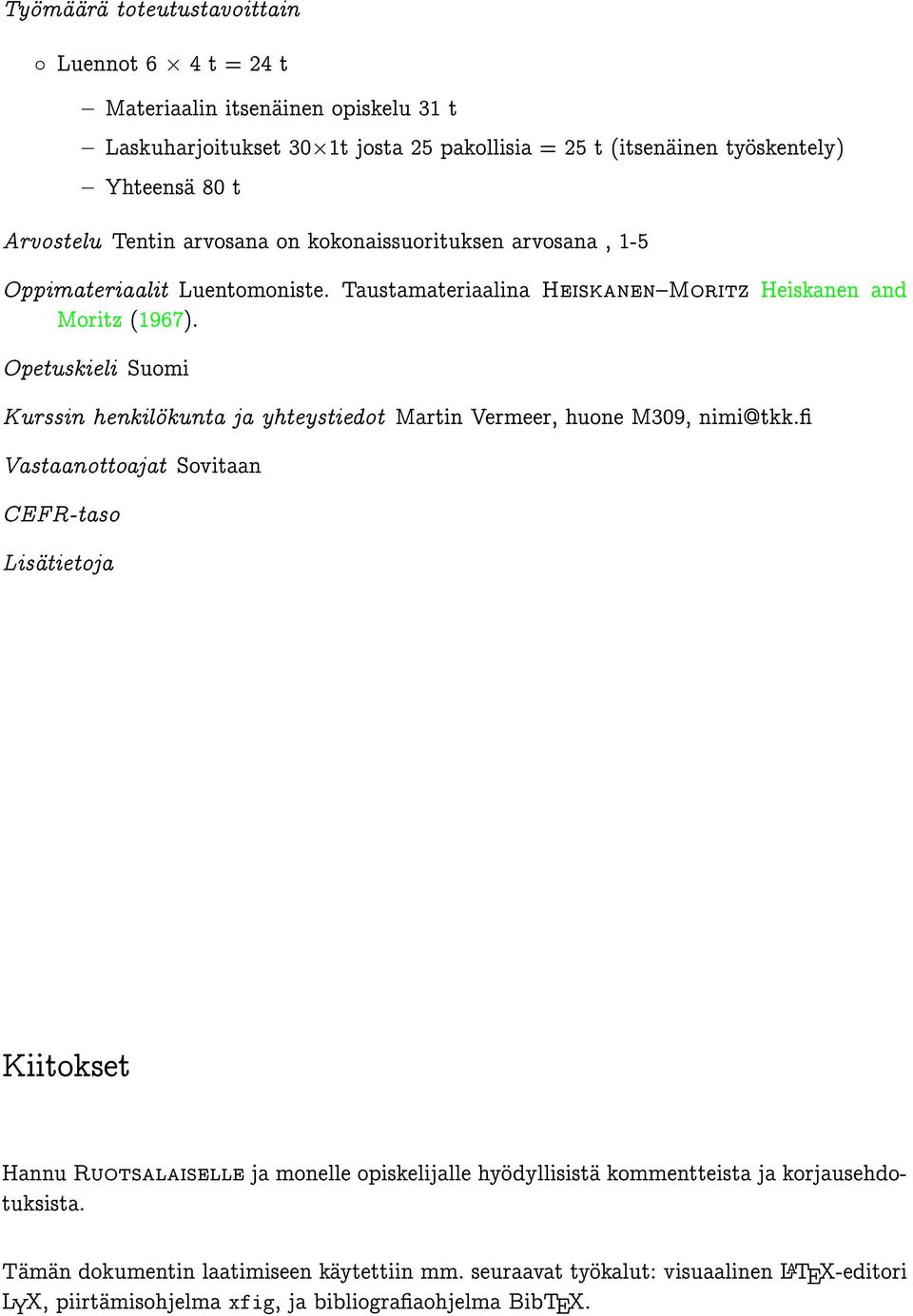 Opetuskieli Suomi Kurssin henkilökunta ja yhteystiedot Martin Vermeer, huone M309, nimi@tkk.