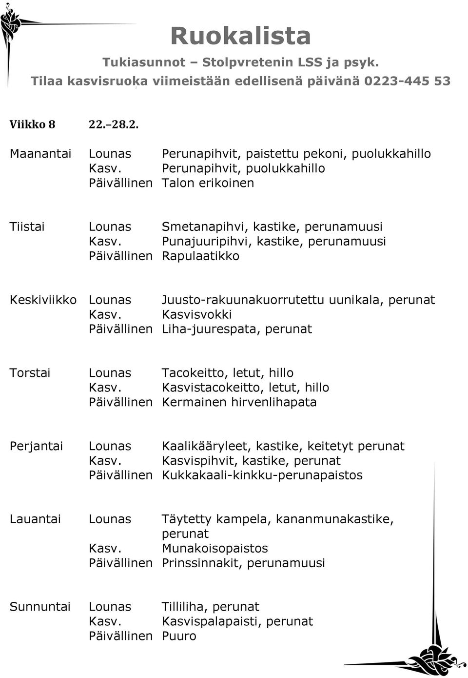 Kasvisvokki Päivällinen Liha-juurespata, perunat Torstai Lounas Tacokeitto, letut, hillo Kasv.