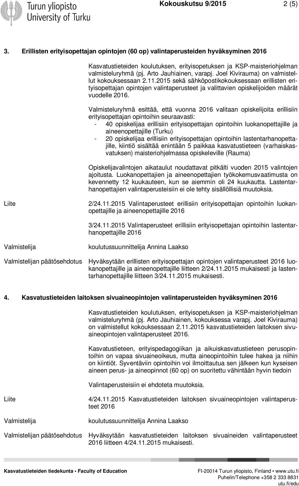 2015 sekä sähköpostikokouksessaan erillisten erityisopettajan opintojen valintaperusteet ja valittavien opiskelijoiden määrät vuodelle.