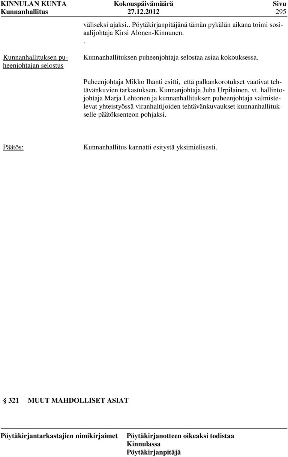 Puheenjohtaja Mikko Ihanti esitti, että palkankorotukset vaativat tehtävänkuvien tarkastuksen. Kunnanjohtaja Juha Urpilainen, vt.