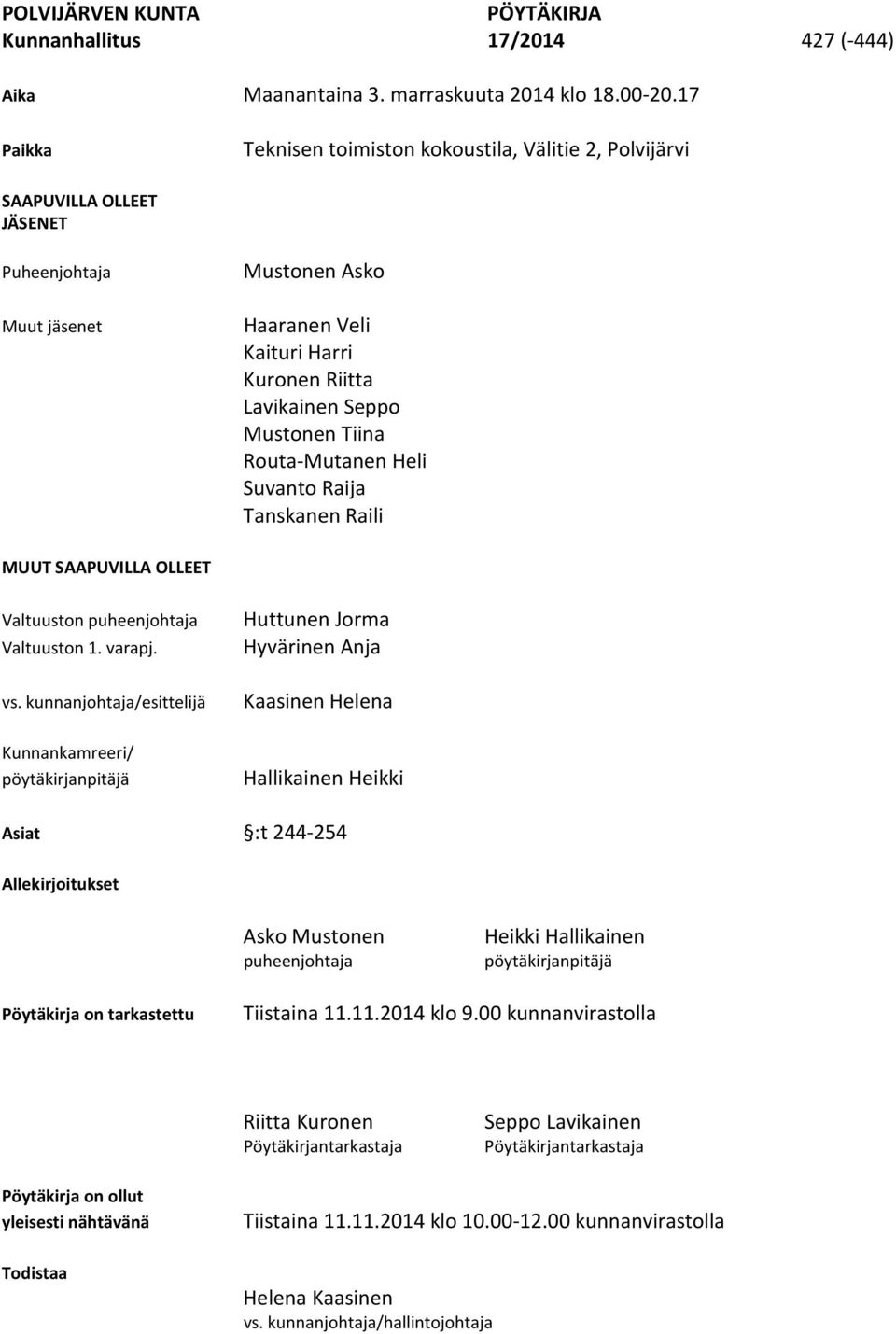 Tiina Routa-Mutanen Heli Suvanto Raija Tanskanen Raili MUUT SAAPUVILLA OLLEET Valtuuston puheenjohtaja Valtuuston 1. varapj. vs.