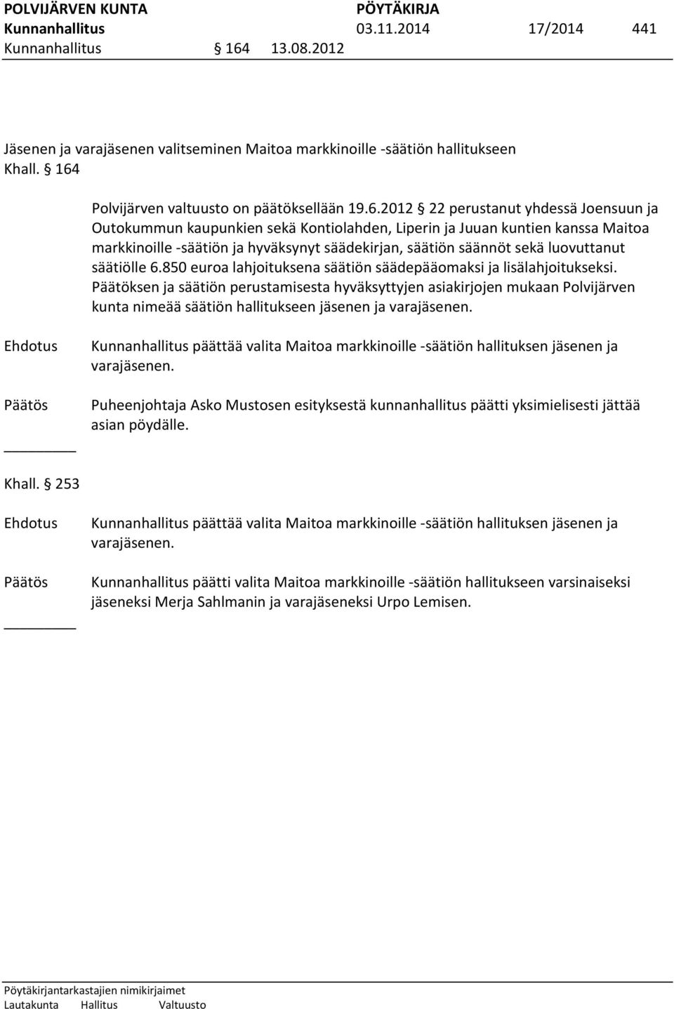 luovuttanut säätiölle 6.850 euroa lahjoituksena säätiön säädepääomaksi ja lisälahjoitukseksi.