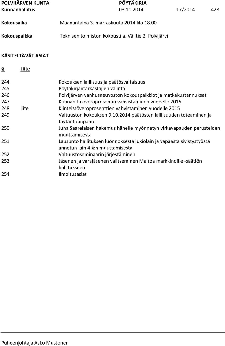 Pöytäkirjantarkastajien valinta Polvijärven vanhusneuvoston kokouspalkkiot ja matkakustannukset Kunnan tuloveroprosentin vahvistaminen vuodelle 2015 Kiinteistöveroprosenttien vahvistaminen vuodelle