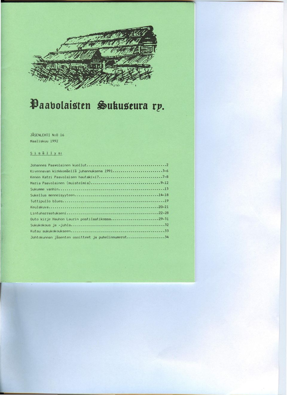 ................... 14-18 Tuttipullo blues................... 19 Keulakuva.................... 20-21 Lintuharrastukseni.............. 22-28 Outo kirje Hauhon Laurin postilaatikossa.