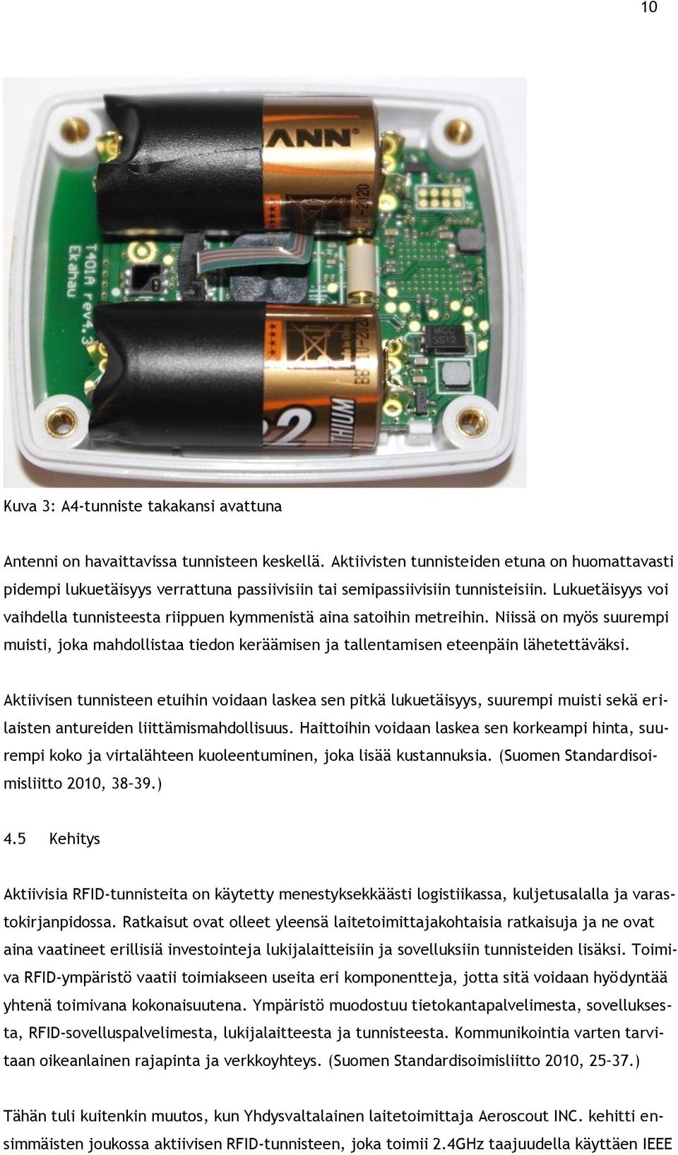 Lukuetäisyys voi vaihdella tunnisteesta riippuen kymmenistä aina satoihin metreihin. Niissä on myös suurempi muisti, joka mahdollistaa tiedon keräämisen ja tallentamisen eteenpäin lähetettäväksi.