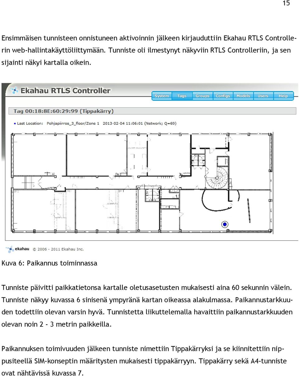 Kuva 6: Paikannus toiminnassa Tunniste päivitti paikkatietonsa kartalle oletusasetusten mukaisesti aina 60 sekunnin välein.