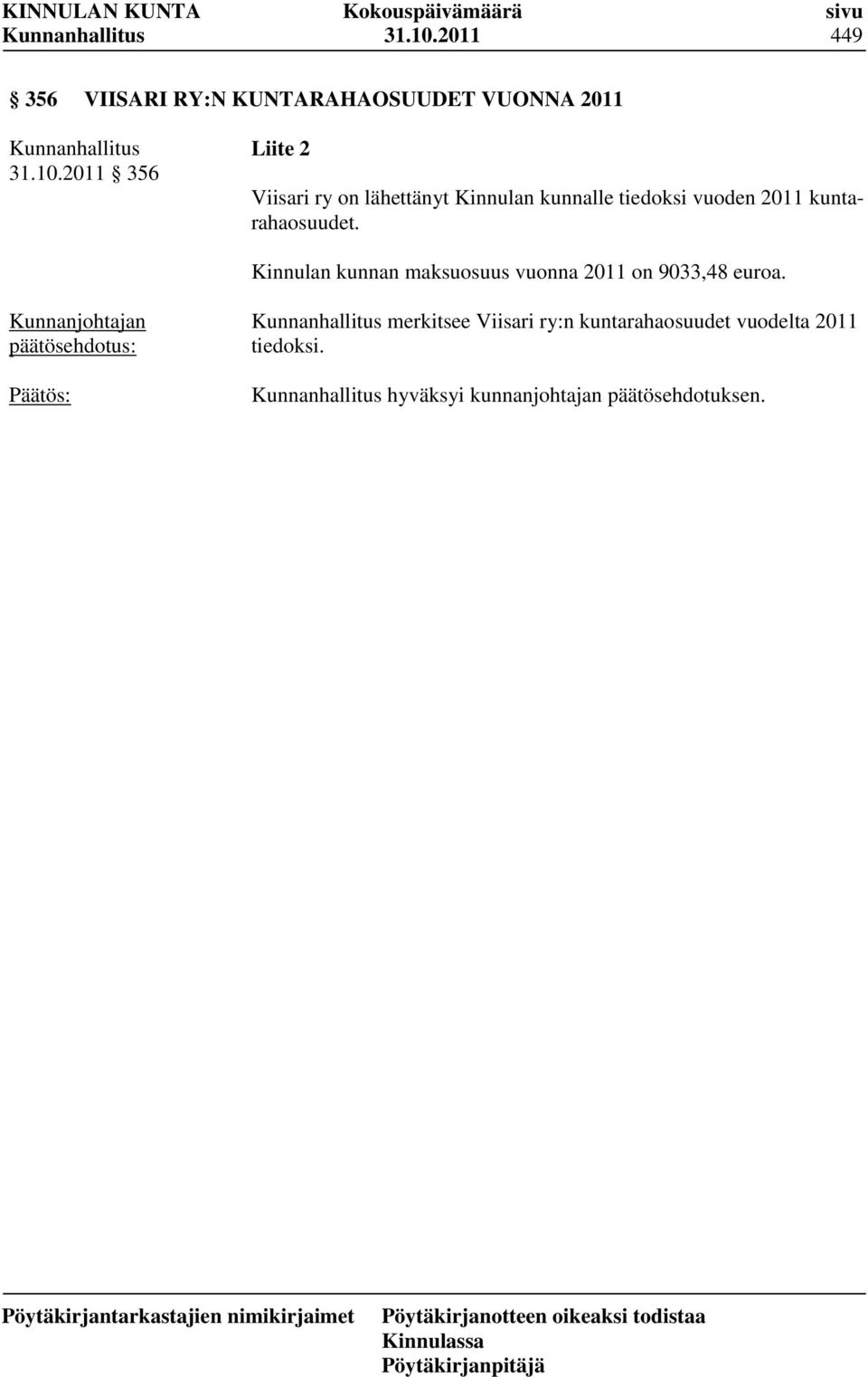 ry on lähettänyt Kinnulan kunnalle tiedoksi vuoden 2011 kuntarahaosuudet.