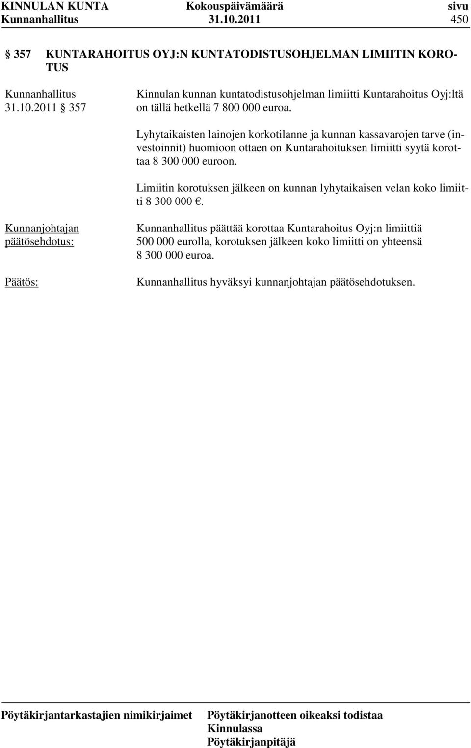 euroon. Limiitin korotuksen jälkeen on kunnan lyhytaikaisen velan koko limiitti 8 300 000.