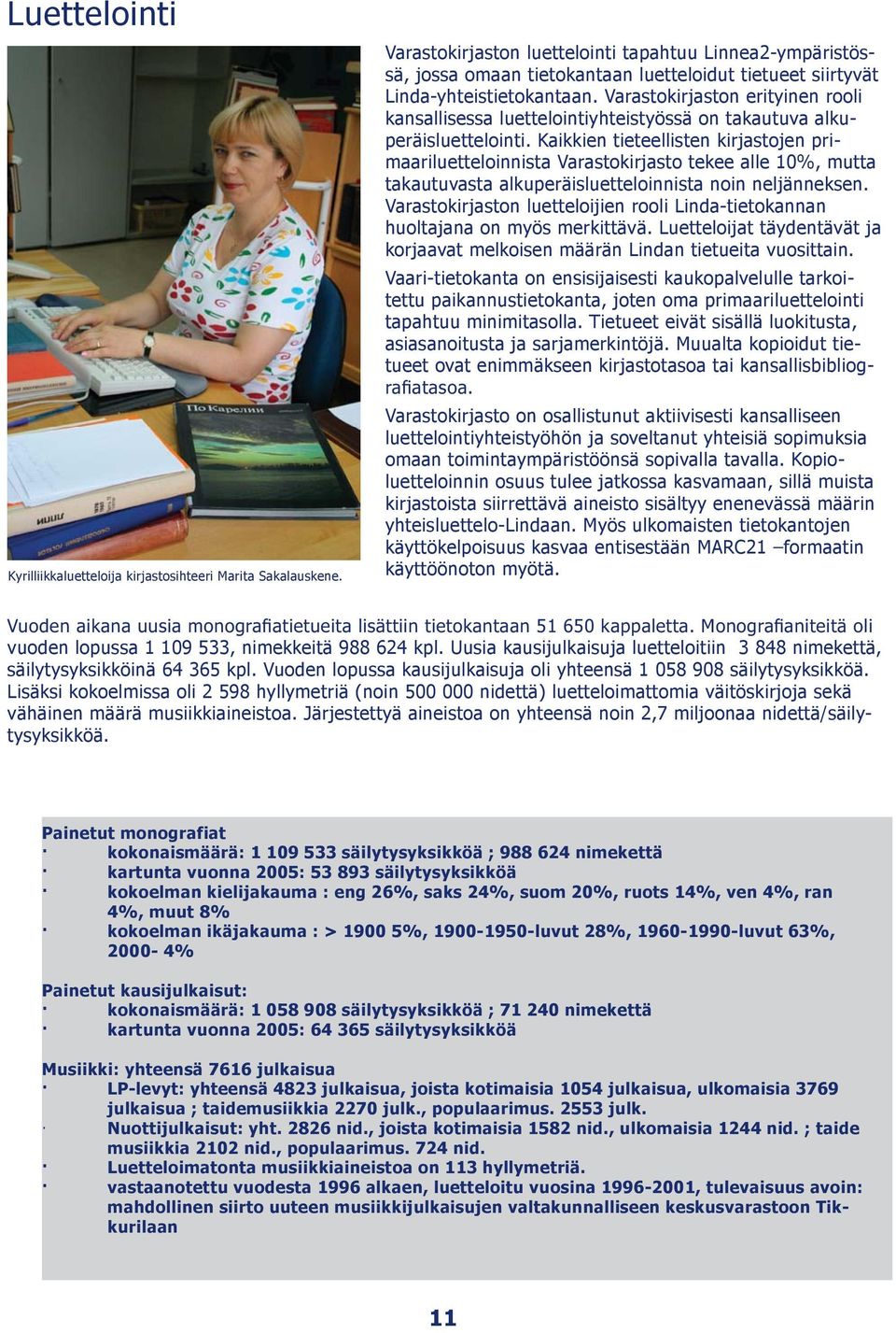 Varastokirjaston erityinen rooli kansallisessa luettelointiyhteistyössä on takautuva alkuperäisluettelointi.
