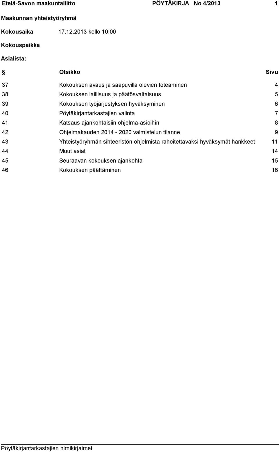 päätösvaltaisuus 5 39 Kokouksen työjärjestyksen hyväksyminen 6 40 Pöytäkirjantarkastajien valinta 7 41 Katsaus ajankohtaisiin ohjelma-asioihin 8