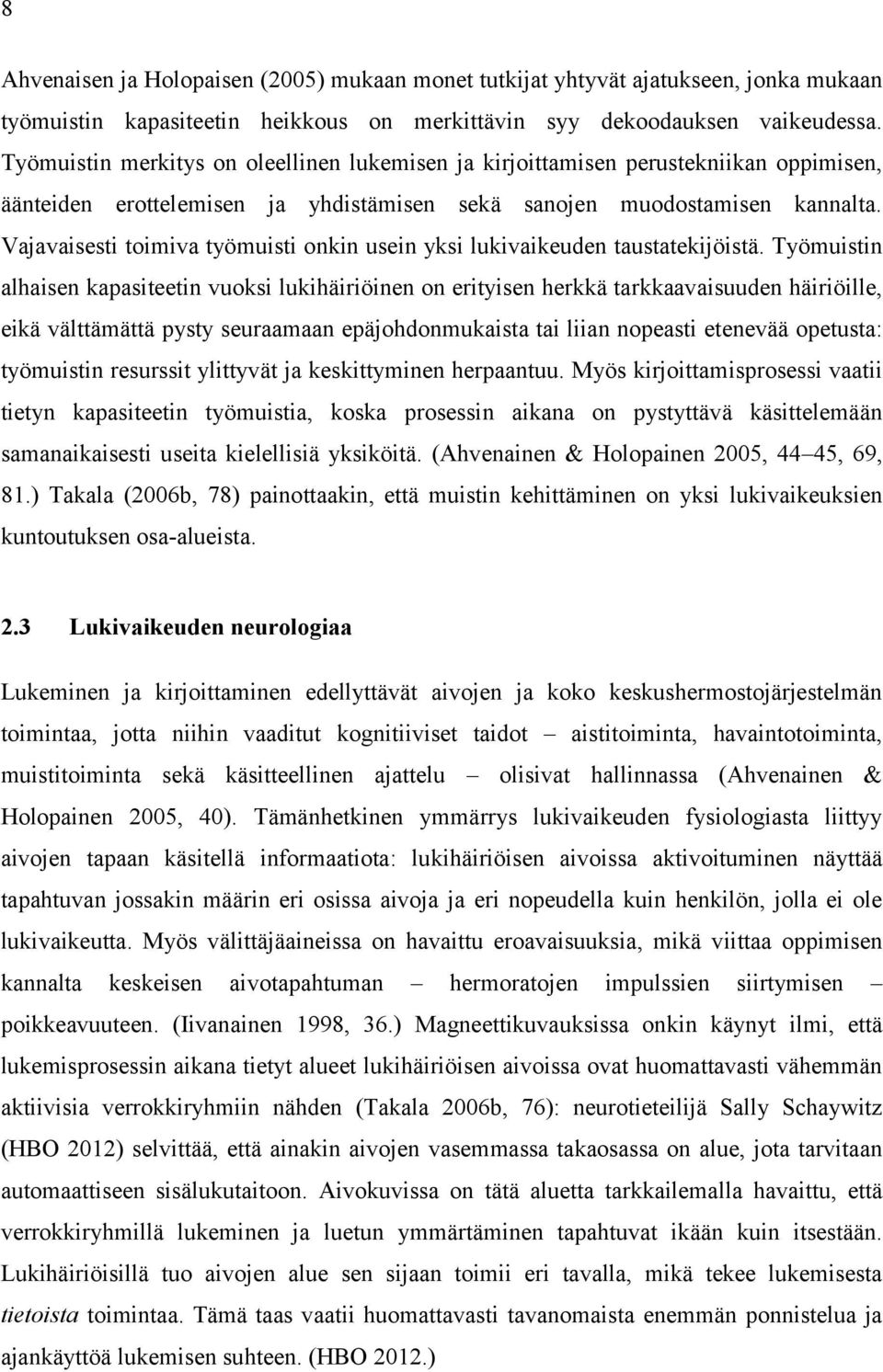 Vajavaisesti toimiva työmuisti onkin usein yksi lukivaikeuden taustatekijöistä.