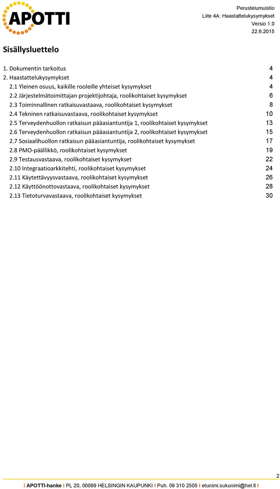 5 Terveydenhuollon ratkaisun pääasiantuntija 1, roolikohtaiset kysymykset 13 2.6 Terveydenhuollon ratkaisun pääasiantuntija 2, roolikohtaiset kysymykset 15 2.