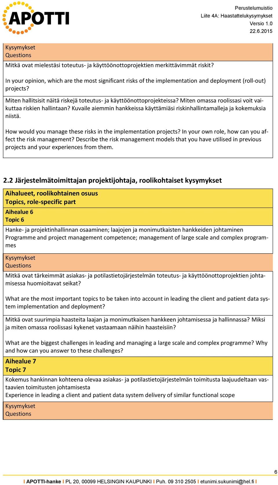 Kuvaile aiemmin hankkeissa käyttämiäsi riskinhallintamalleja ja kokemuksia niistä. How would you manage these risks in the implementation projects?