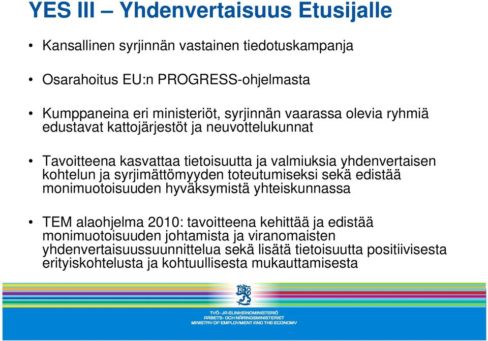 ja syrjimättömyyden toteutumiseksi sekä edistää monimuotoisuuden hyväksymistä yhteiskunnassa TEM alaohjelma 2010: tavoitteena kehittää ja edistää