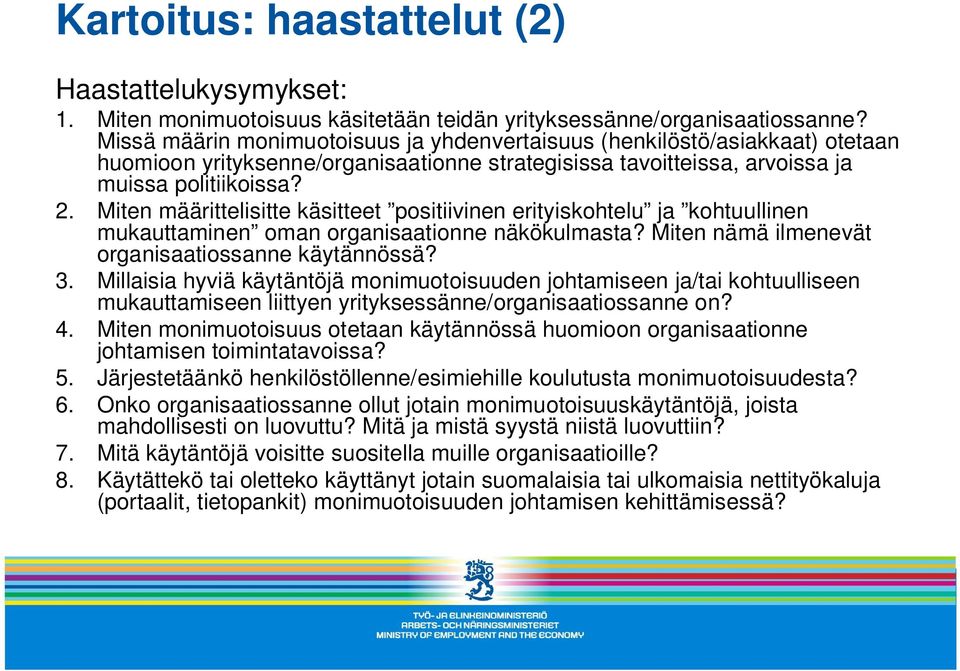 Miten määrittelisitte käsitteet positiivinen erityiskohtelu ja kohtuullinen mukauttaminen oman organisaationne näkökulmasta? Miten nämä ilmenevät organisaatiossanne käytännössä? 3.