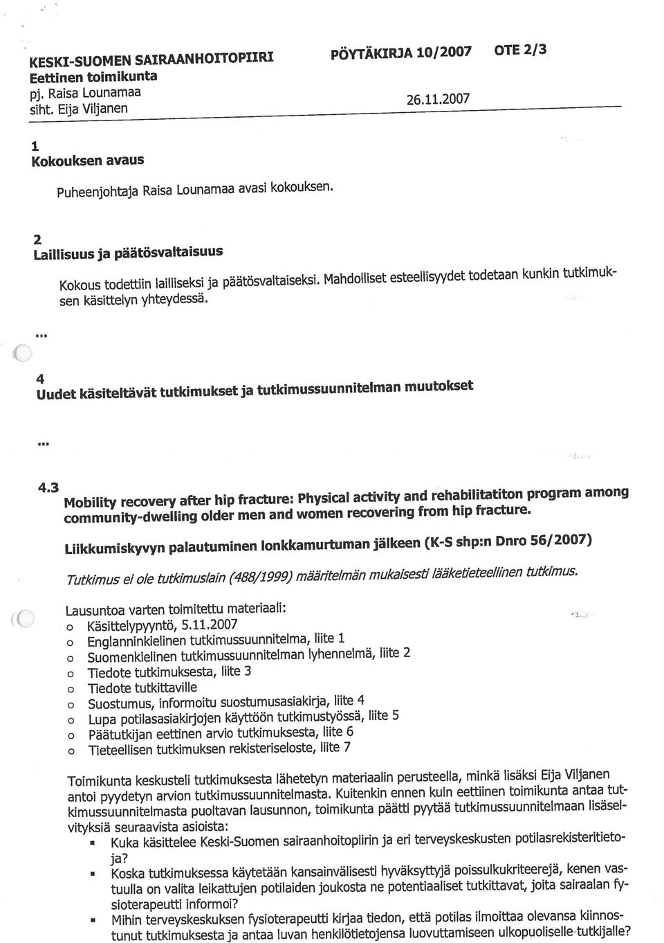 2007 o Englanninklellnen tutkimussuunnitelma, Elite 1 o Suomenkielinen tutkimussuunnitelman Iyhennelma, Elite 2 o Tiedote tutkimuksesta, lute 3 o Tiedote tutkittavilfe community-dwelling older men