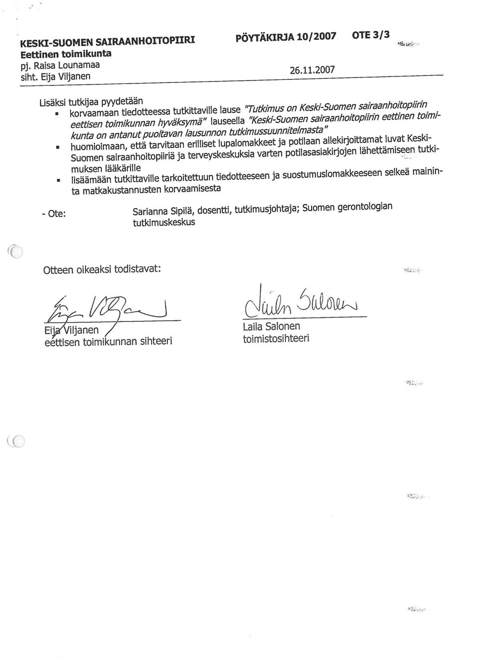 sihteeri toimistosihteeri KESKI-SUOMEN SAIRAANHOITOPIIRI PÔYTAKIRJA 10/2007 OTE 3/3 OtI:een oikeaksi todistavat: EiWViIjanen,/ Laila Sa(onen siht. Eija Vitjanen 26.11.