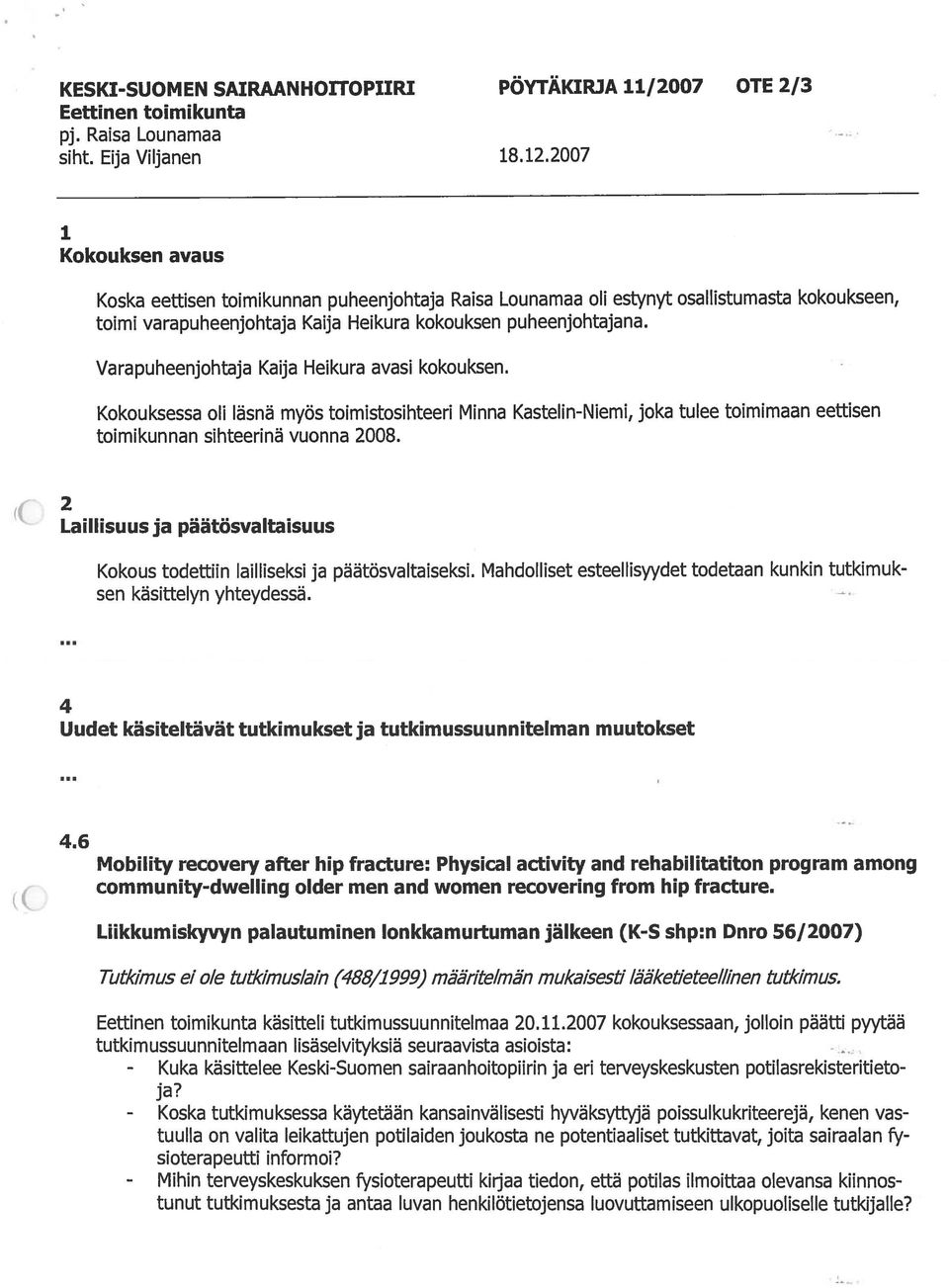 Kokouksen avaus 1 Koska eettisen toimikunnan puheenjohtaja Raisa Lounamaa oh estynyt osallistumasta kokoukseen, tutkimuksessa käytetään kansainväiisesti hyvaksyttyja poissulkukriteereja, kenen vas -