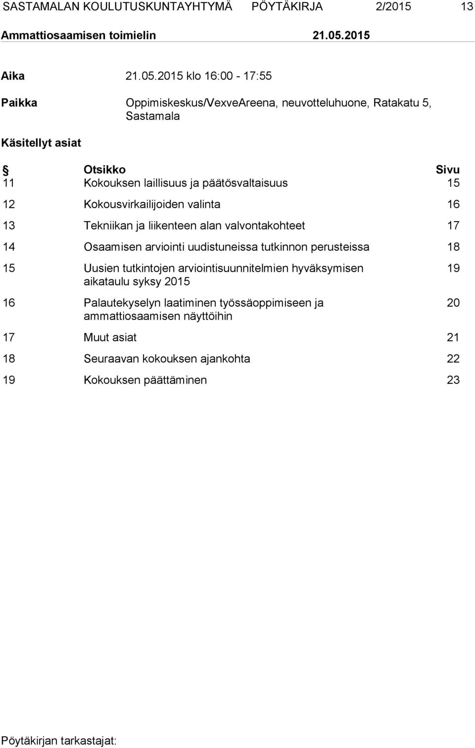 2015 klo 16:00-17:55 Paikka Oppimiskeskus/VexveAreena, neuvotteluhuone, Ratakatu 5, Sastamala Käsitellyt asiat Otsikko Sivu 11 Kokouksen laillisuus ja