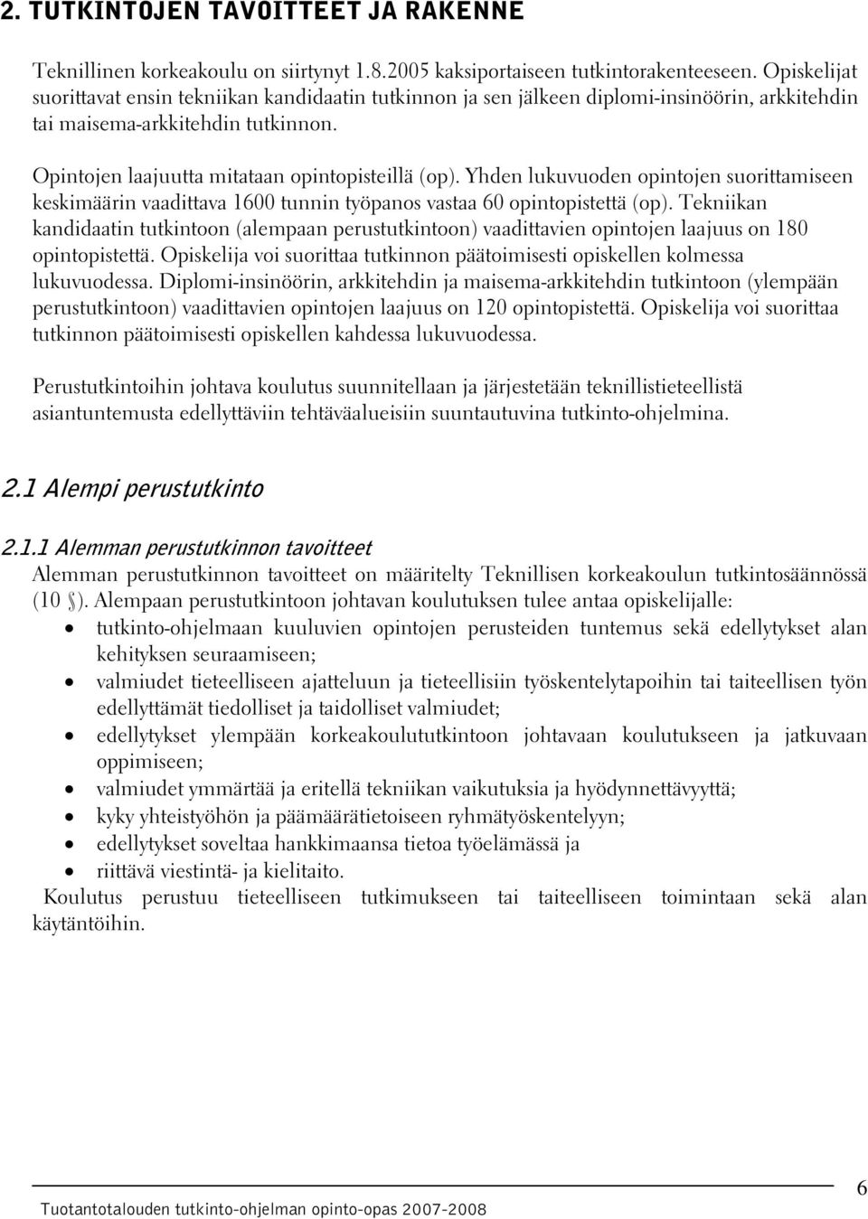 Yhden lukuvuoden opintojen suorittamiseen keskimäärin vaadittava 1600 tunnin työpanos vastaa 60 opintopistettä (op).