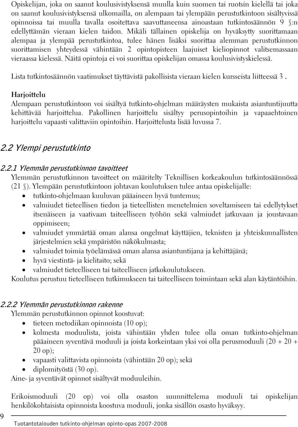 Mikäli tällainen opiskelija on hyväksytty suorittamaan alempaa ja ylempää perustutkintoa, tulee hänen lisäksi suorittaa alemman perustutkinnon suorittamisen yhteydessä vähintään 2 opintopisteen