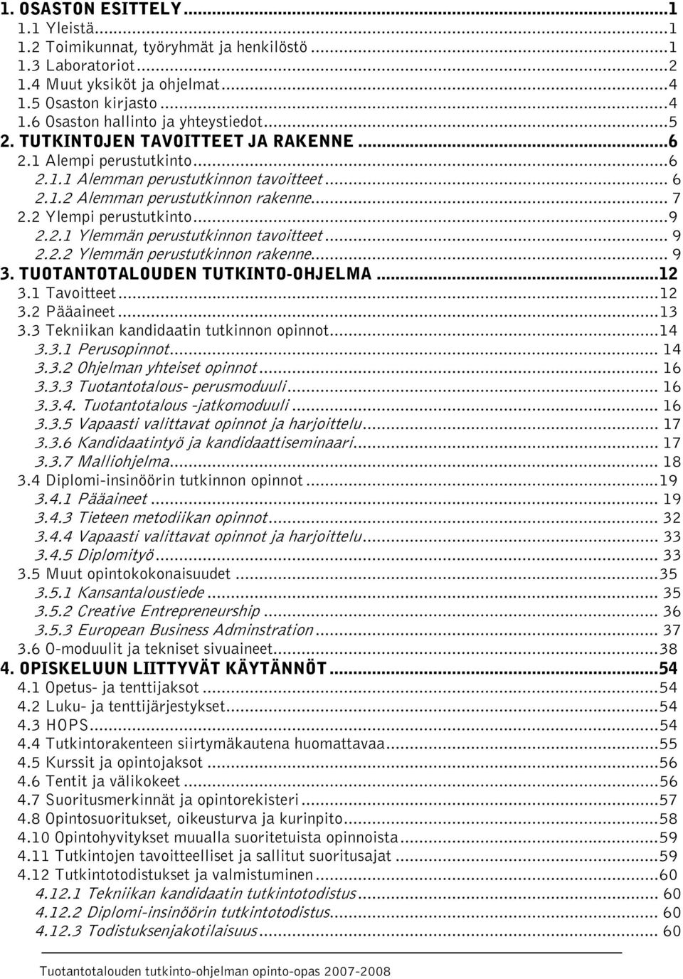 .. 9 2.2.2 Ylemmän perustutkinnon rakenne... 9 3. TUOTANTOTALOUDEN TUTKINTO-OHJELMA...12 3.1 Tavoitteet...12 3.2 Pääaineet...13 3.3 Tekniikan kandidaatin tutkinnon opinnot...14 3.3.1 Perusopinnot.