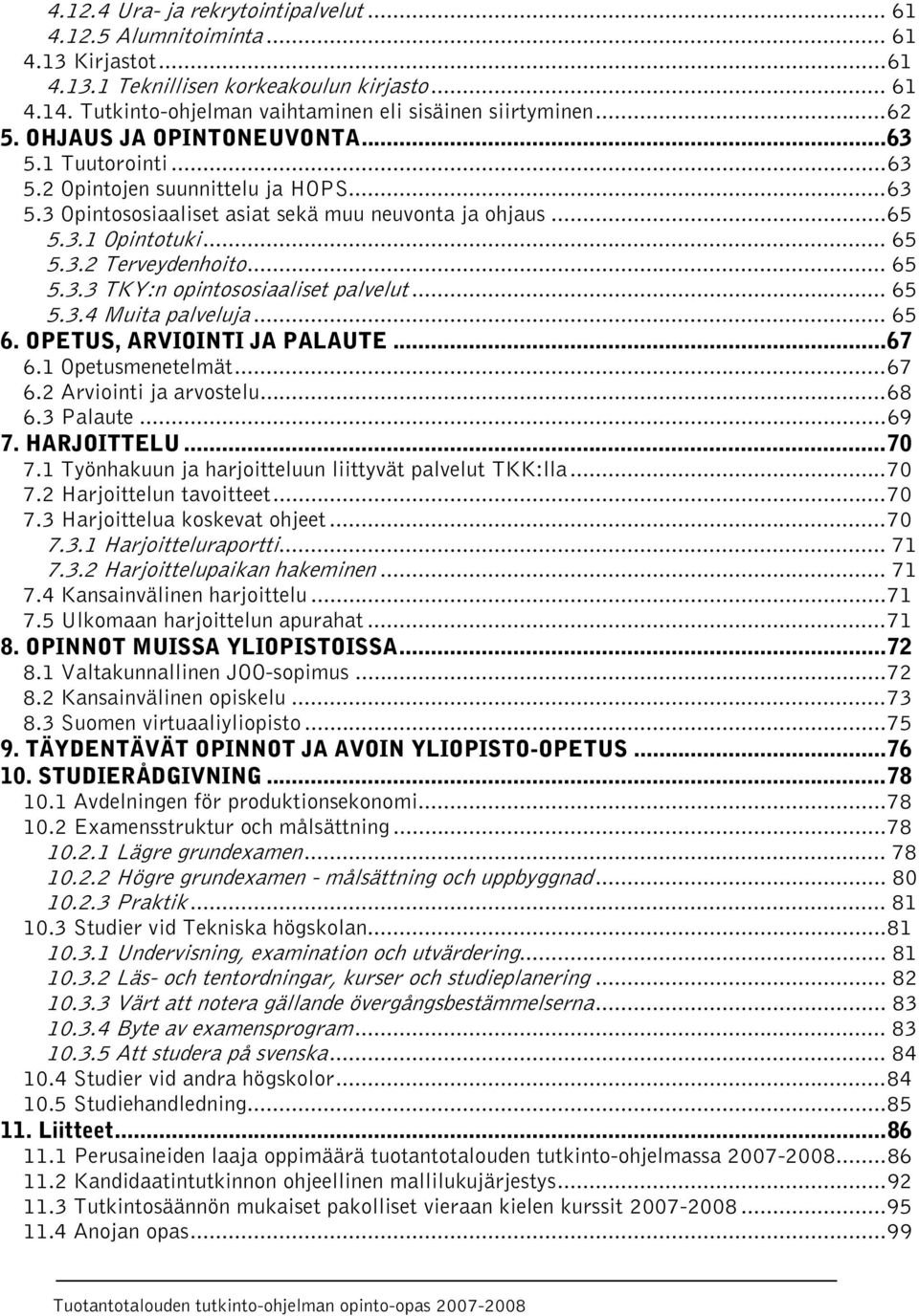 .. 65 5.3.3 TKY:n opintososiaaliset palvelut... 65 5.3.4 Muita palveluja... 65 6. OPETUS, ARVIOINTI JA PALAUTE...67 6.1 Opetusmenetelmät...67 6.2 Arviointi ja arvostelu...68 6.3 Palaute...69 7.