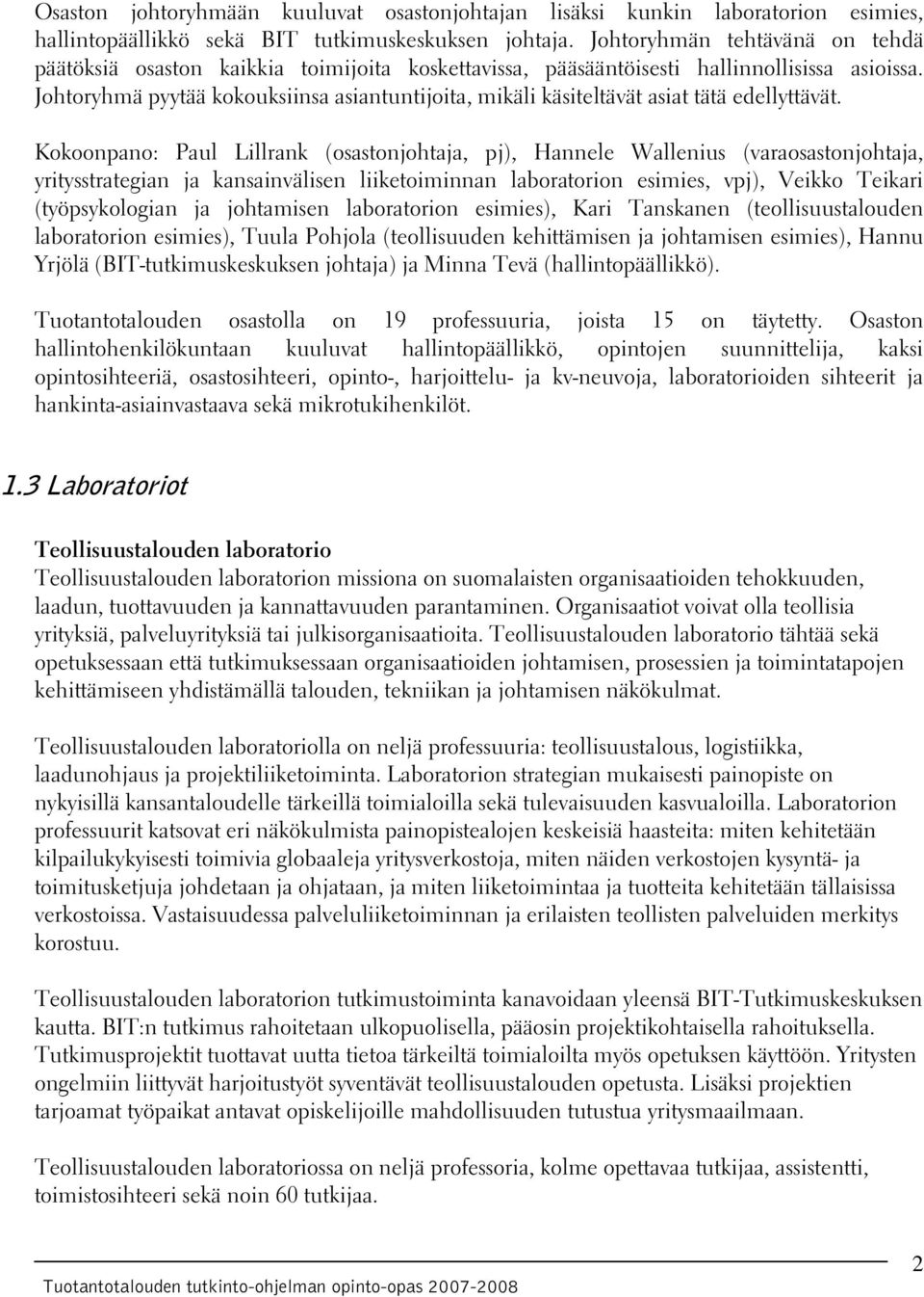 Johtoryhmä pyytää kokouksiinsa asiantuntijoita, mikäli käsiteltävät asiat tätä edellyttävät.