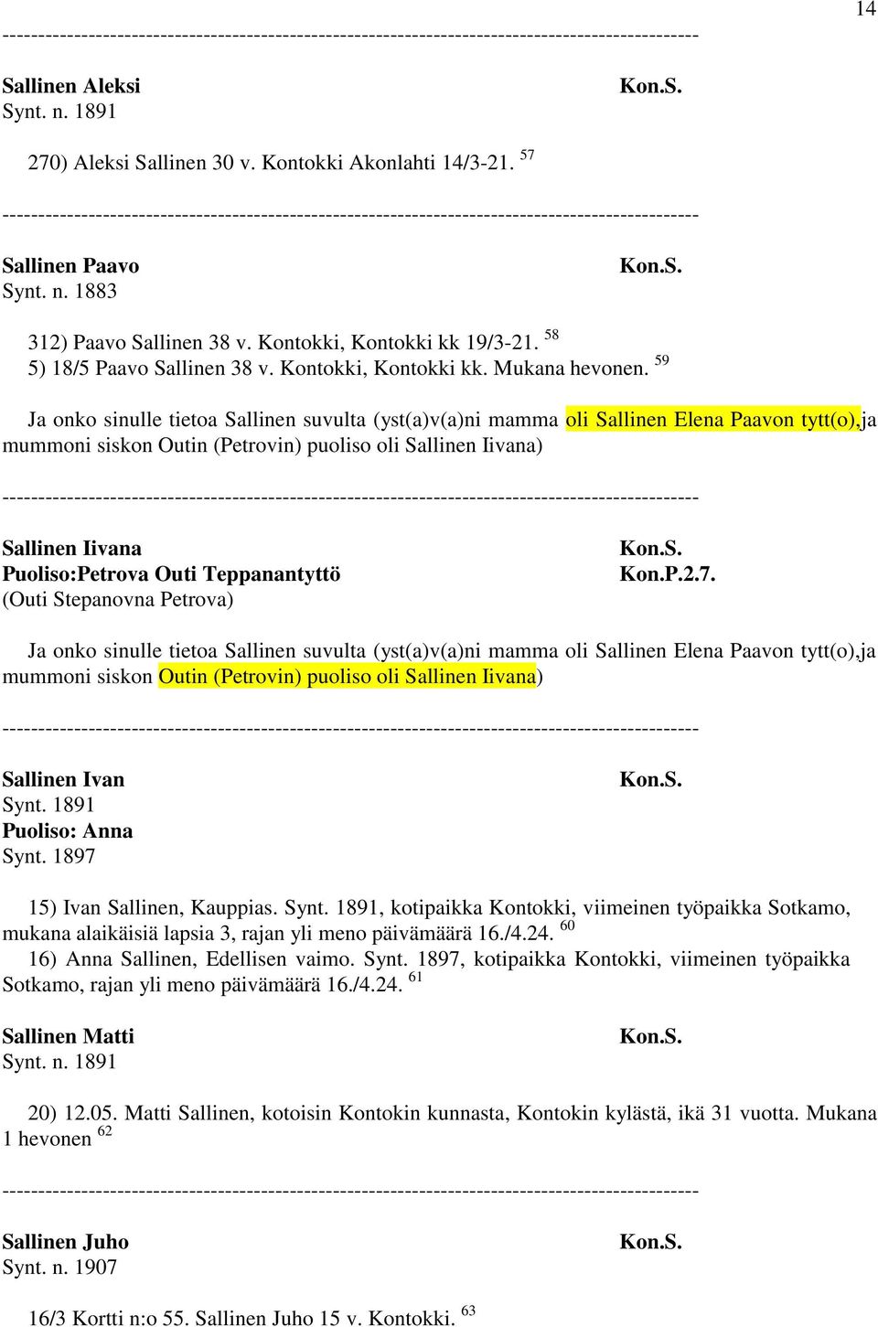 59 Ja onko sinulle tietoa Sallinen suvulta (yst(a)v(a)ni mamma oli Sallinen Elena Paavon tytt(o),ja mummoni siskon Outin (Petrovin) puoliso oli Sallinen Iivana) Sallinen Iivana Puoliso:Petrova Outi