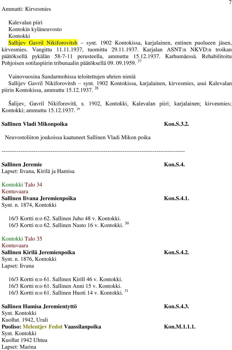 09.1959. 27 Vainovuosina Sandarmohissa teloitettujen uhrien nimiä Sallijev Gavril Nikiforovitsh synt. 1902 Kontokissa, karjalainen, kirvesmies, asui Kalevalan piirin Kontokissa, ammuttu 15.12.1937.