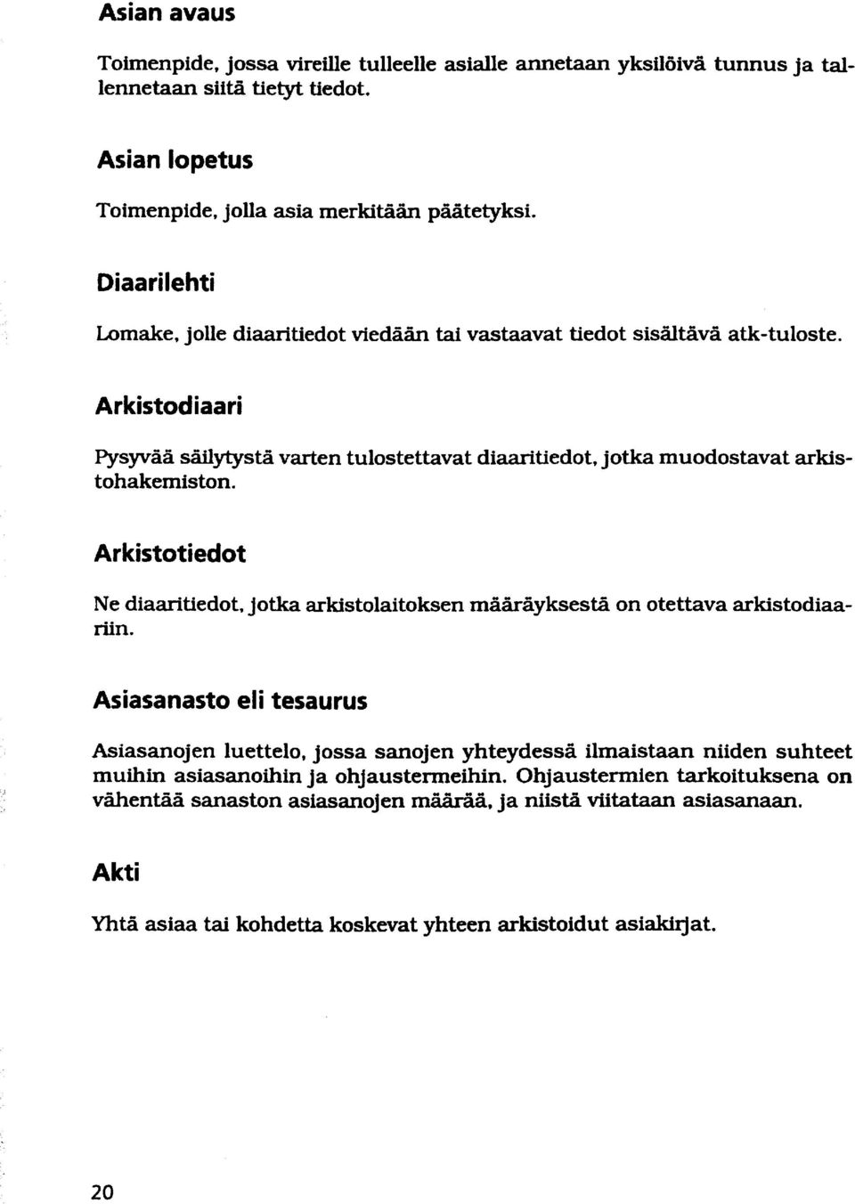 Arkistodiaari PysFää säilytystä varten tulostettavat diaaritiedot, jotka muodostavat arkistohakerniston.