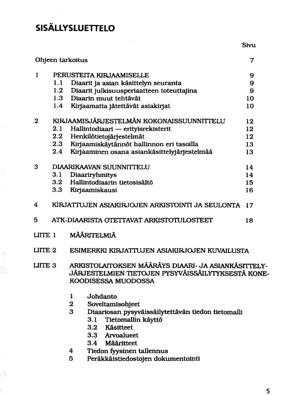 4 Kirjaaminen osana asiankäsittelyjärjestelmää 3 DIAARIKAAVm SUUNNITTELU 3.1 Diaariryhmitys 3.2 Hallintodiaarin tietosisältö 3.