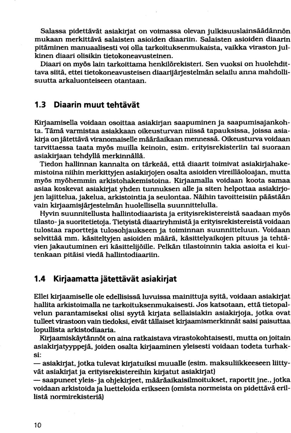 Sen vuoksi on huolehdittava siitä, ettei tietokoneavusteisen diaarijärjestelmän selailu anna mahdollisiiutta arkaluonteiseen otantaan, 1.