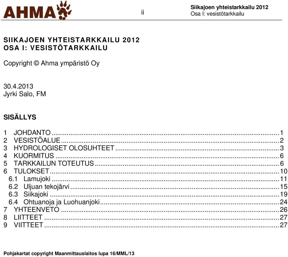 .. 6 5 TARKKAILUN TOTEUTUS... 6 6 TULOKSET... 10 6.1 Lamujoki... 11 6.2 Uljuan tekojärvi... 15 6.3 Siikajoki.