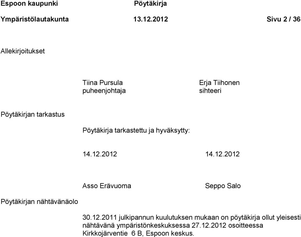 Pöytäkirja tarkastettu ja hyväksytty: 14.12.2012 14.12.2012 Asso Erävuoma Seppo Salo Pöytäkirjan nähtävänäolo 30.