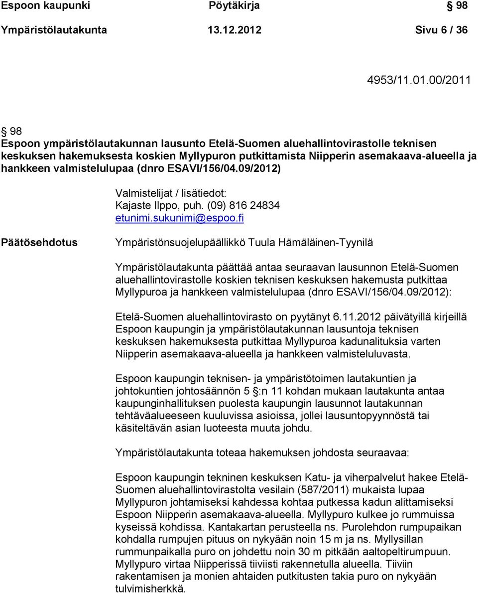 00/2011 98 Espoon ympäristölautakunnan lausunto Etelä-Suomen aluehallintovirastolle teknisen keskuksen hakemuksesta koskien Myllypuron putkittamista Niipperin asemakaava-alueella ja hankkeen