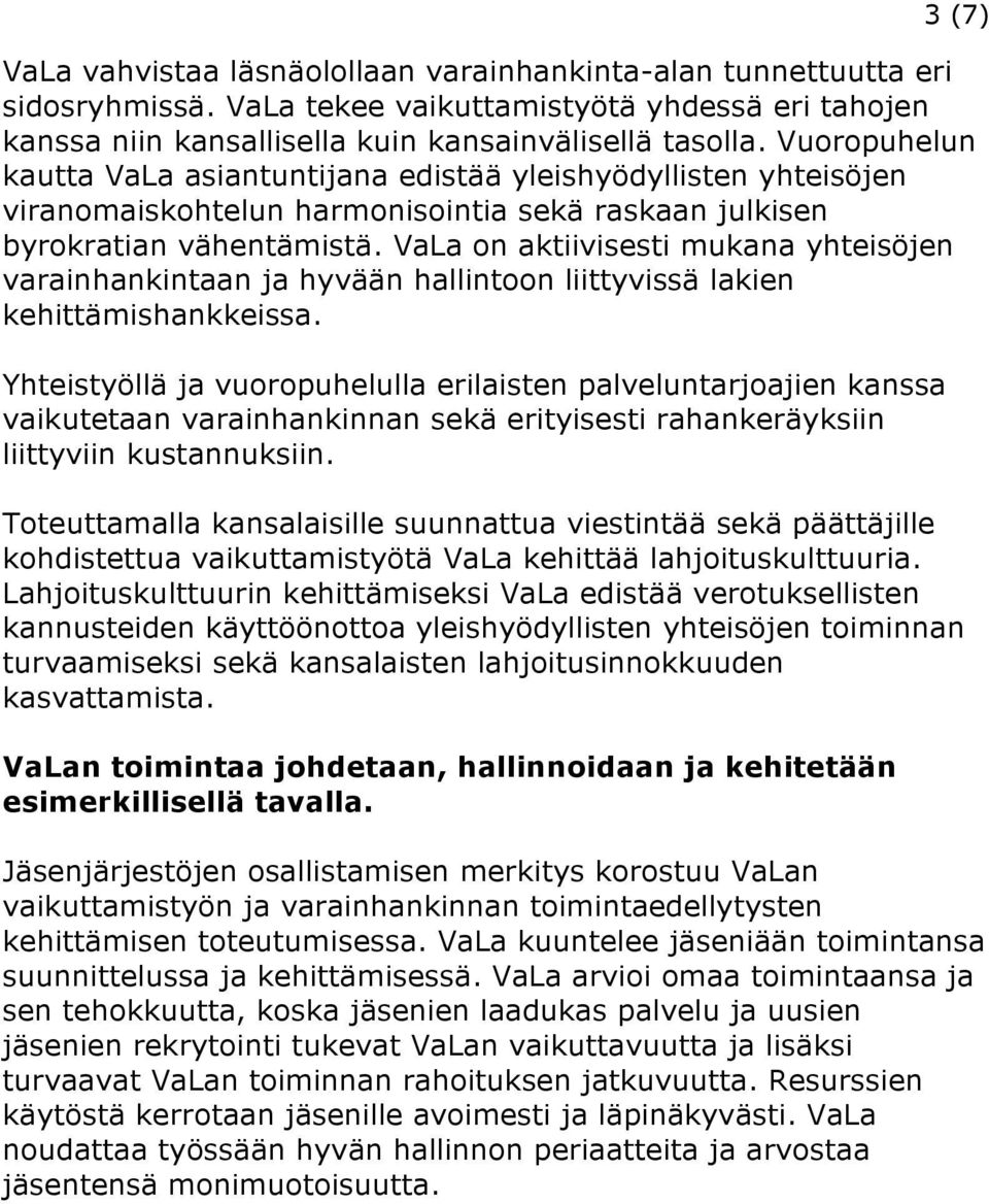 VaLa on aktiivisesti mukana yhteisöjen varainhankintaan ja hyvään hallintoon liittyvissä lakien kehittämishankkeissa.