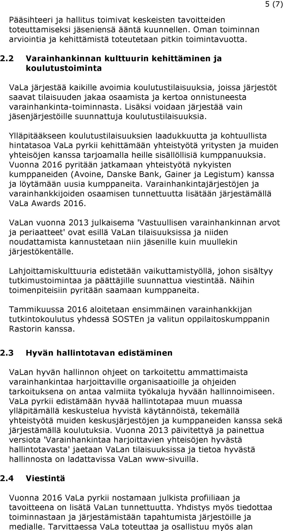 varainhankinta-toiminnasta. Lisäksi voidaan järjestää vain jäsenjärjestöille suunnattuja koulutustilaisuuksia.
