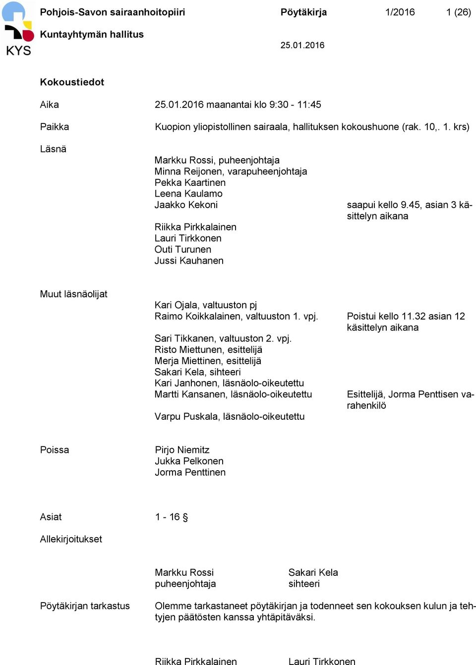 (26) Kuntayhtymän hallitus Kokoustiedot Aika maanantai klo 9:30-11:45 Paikka Kuopion yliopistollinen sairaala, hallituksen kokoushuone (rak. 10