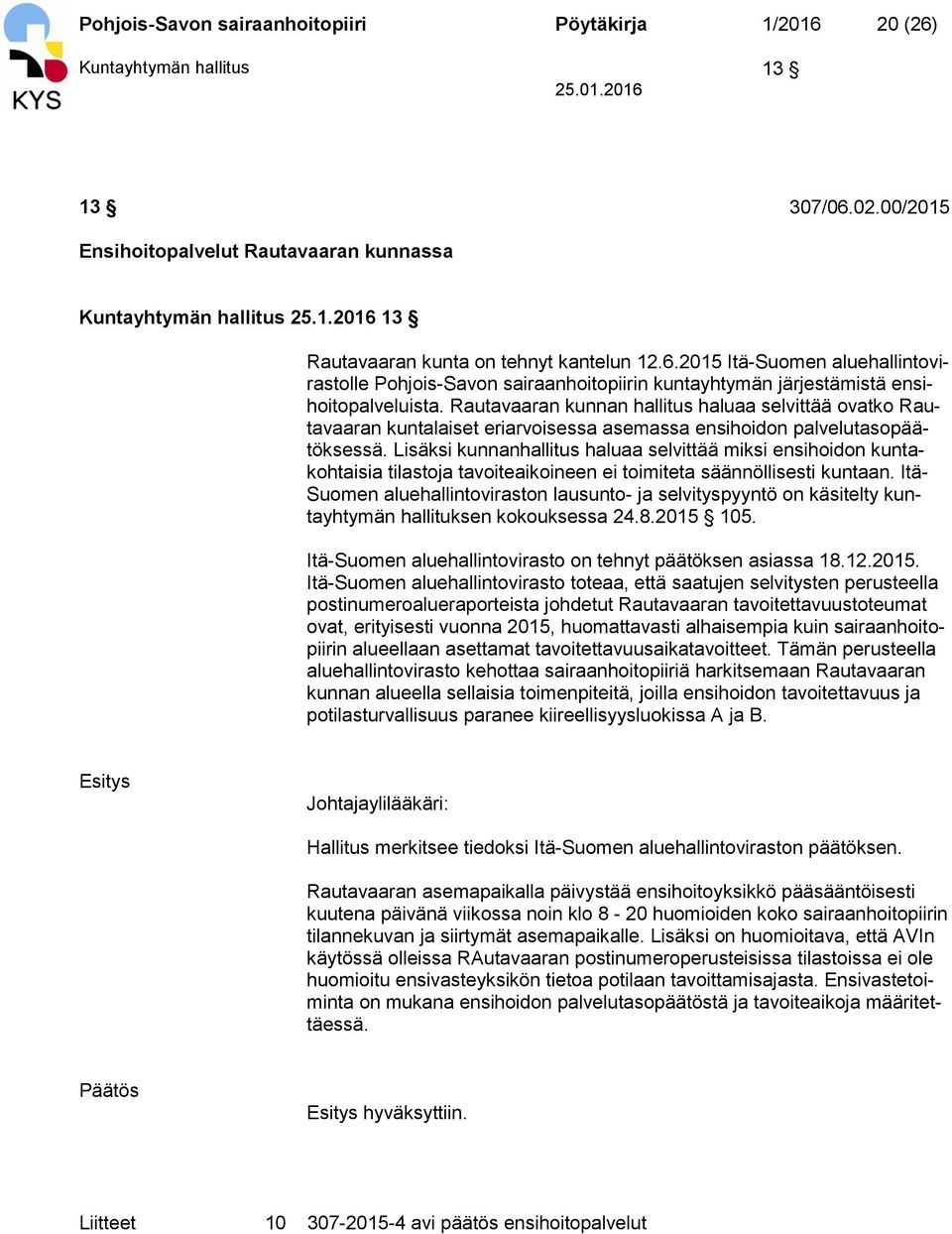 Rautavaaran kunnan hallitus haluaa selvittää ovatko Rautavaaran kuntalaiset eriarvoisessa asemassa ensihoidon palvelutasopäätöksessä.