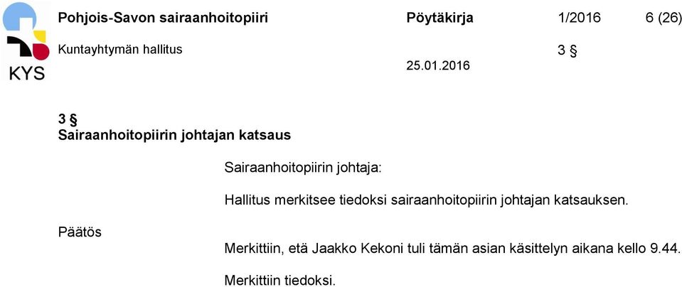 Hallitus merkitsee tiedoksi sairaanhoitopiirin johtajan katsauksen.