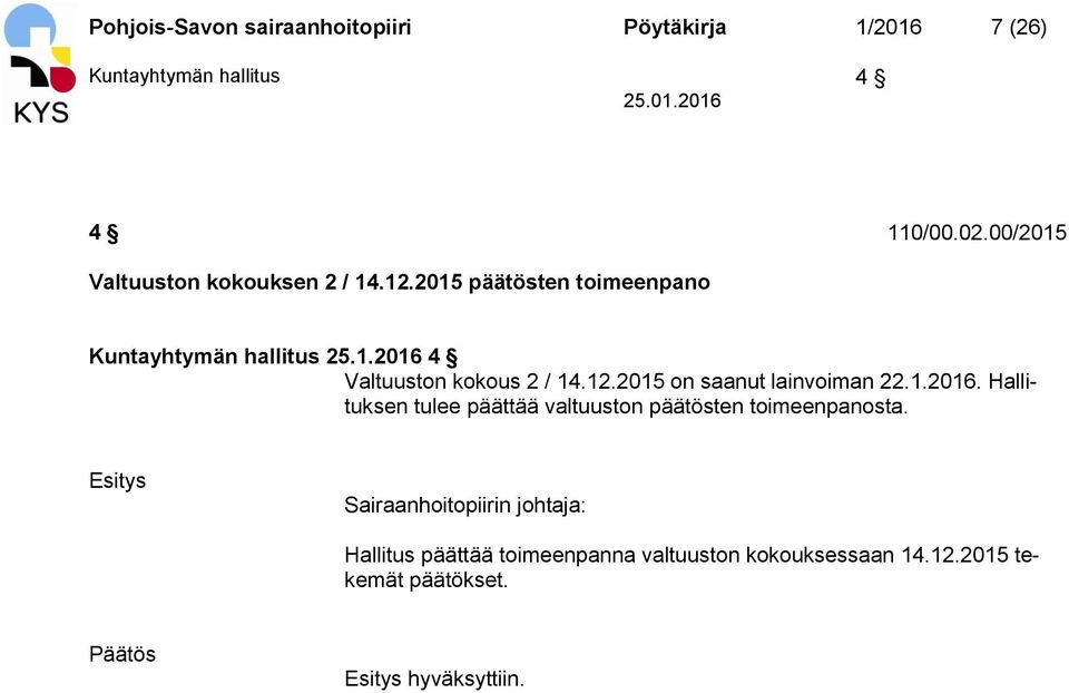 12.2015 on saanut lainvoiman 22.1.2016. Hallituksen tulee päättää valtuuston päätösten toimeenpanosta.