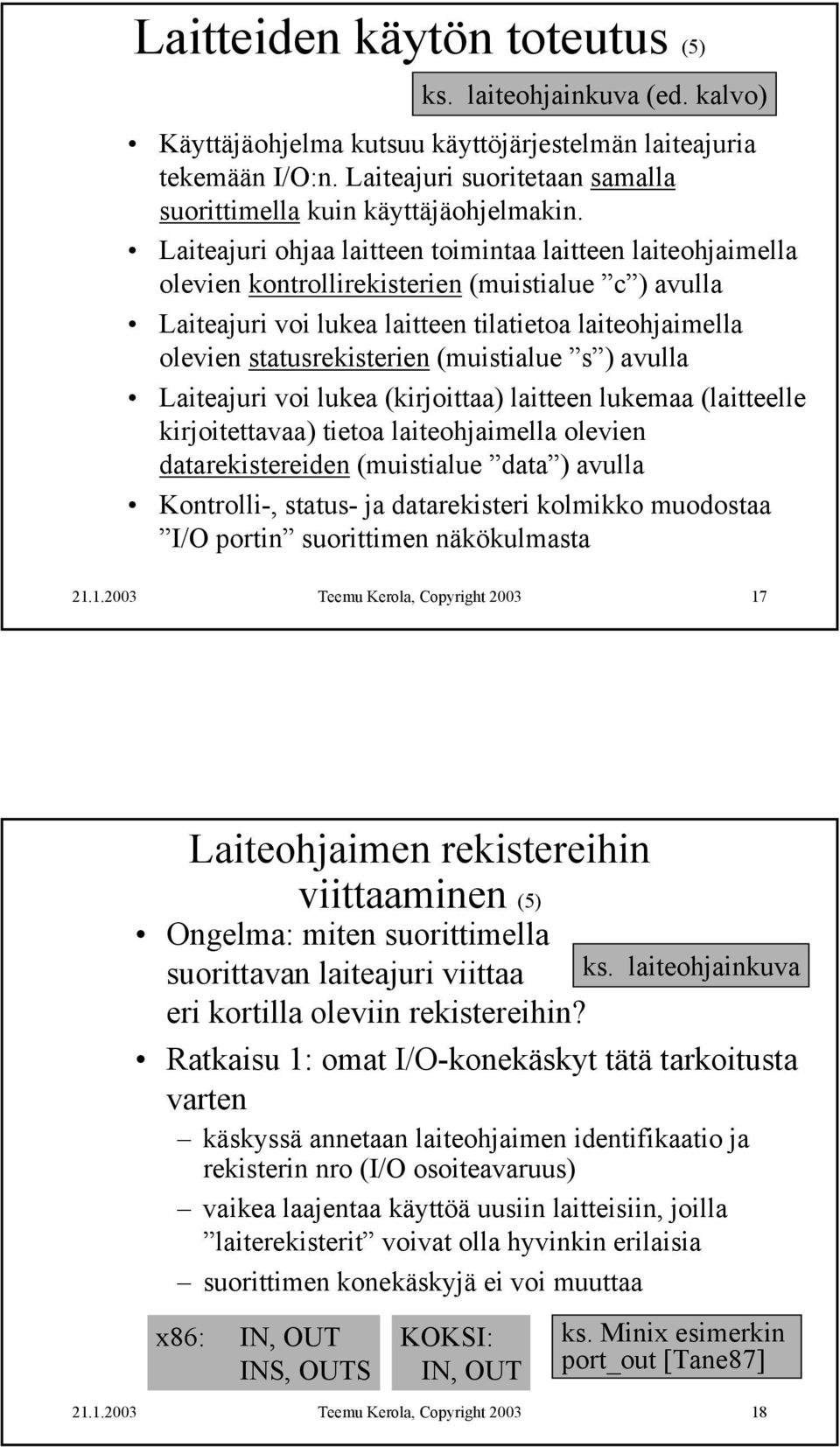 Laiteajuri ohjaa laitteen toimintaa laitteen laiteohjaimella olevien kontrollirekisterien (muistialue c ) avulla Laiteajuri voi lukea laitteen tilatietoa laiteohjaimella olevien statusrekisterien